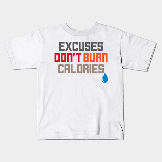 Excuses Don't Burn Calories Motivational Workout Kids T-Shirt by theperfectpresents